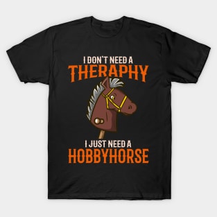 I Dont't Need Therapy I Just Need A Hobbyhorse print T-Shirt